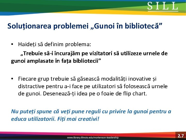 Soluționarea problemei „Gunoi în bibliotecă” • Haideți să definim problema: „Trebuie să-i încurajăm pe