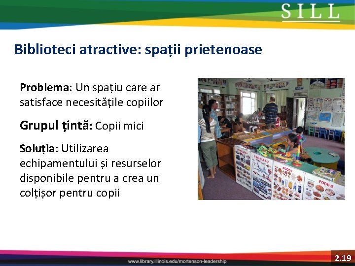 Biblioteci atractive: spații prietenoase Problema: Un spațiu care ar satisface necesitățile copiilor Grupul țintă: