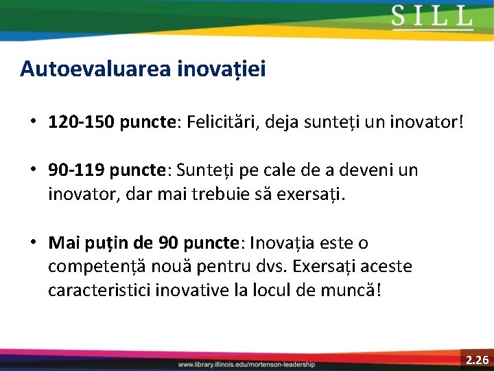 Autoevaluarea inovației • 120 -150 puncte: Felicitări, deja sunteți un inovator! • 90 -119