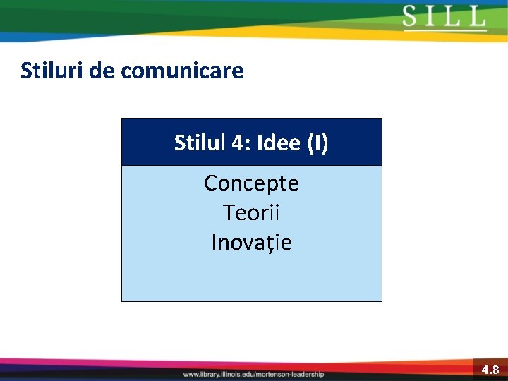 Stiluri de comunicare Stilul 4: Idee (I) Concepte Teorii Inovație 4. 8 