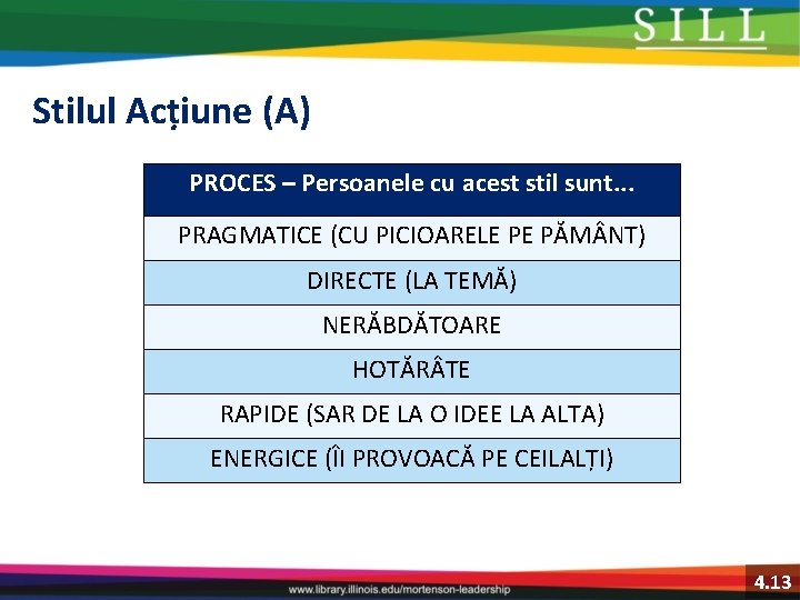 Stilul Acțiune (A) PROCES – Persoanele cu acest stil sunt. . . PRAGMATICE (CU