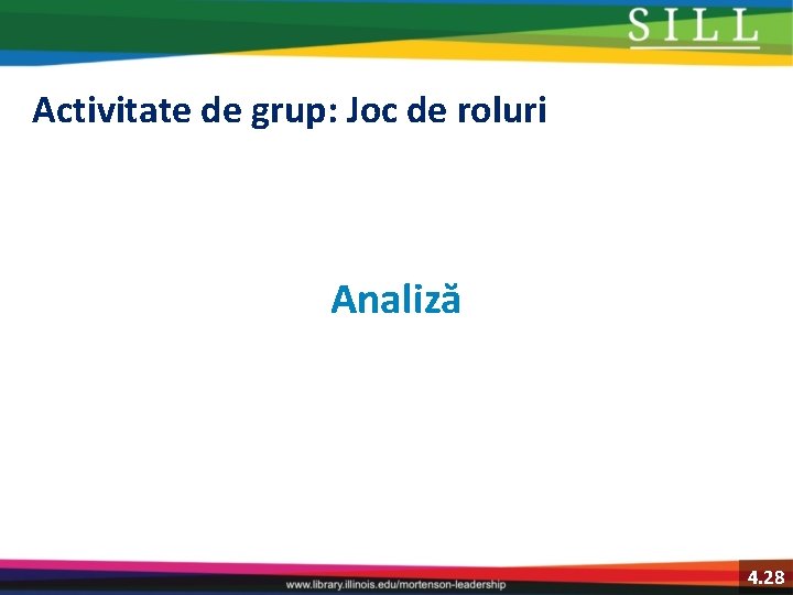 Activitate de grup: Joc de roluri Analiză 4. 28 