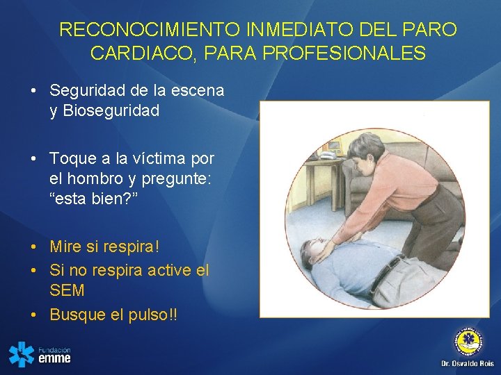 RECONOCIMIENTO INMEDIATO DEL PARO CARDIACO, PARA PROFESIONALES • Seguridad de la escena y Bioseguridad