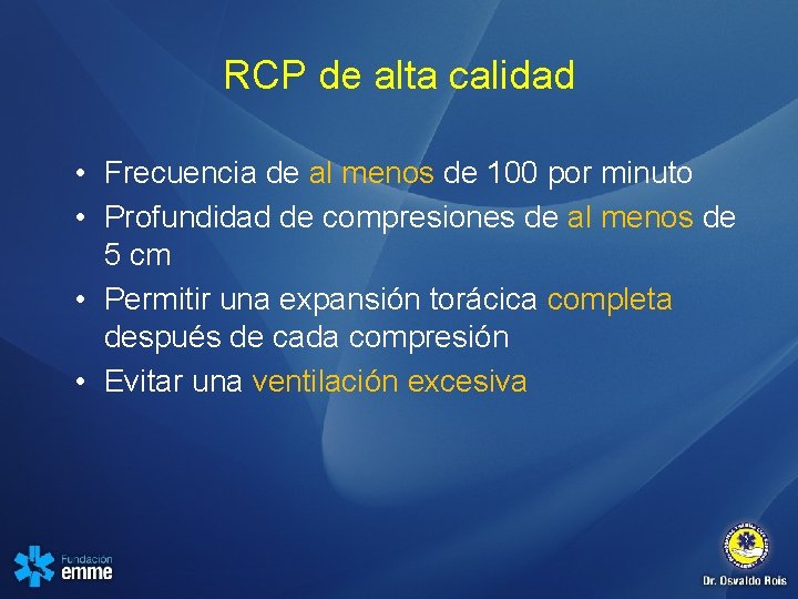 RCP de alta calidad • Frecuencia de al menos de 100 por minuto •