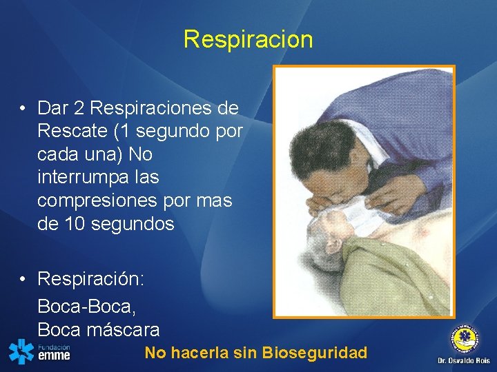 Respiracion • Dar 2 Respiraciones de Rescate (1 segundo por cada una) No interrumpa