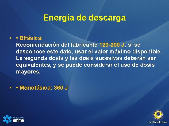 Energía de descarga • • Bifásica: Recomendación del fabricante 120 -200 J; si se