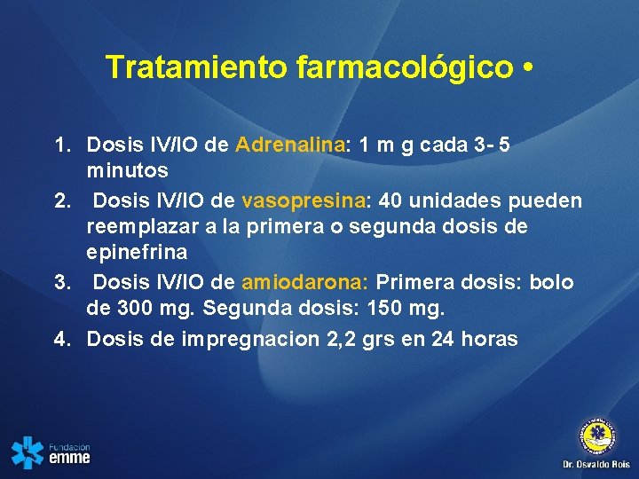 Tratamiento farmacológico • 1. Dosis IV/IO de Adrenalina: 1 m g cada 3 -