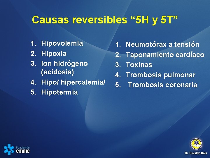 Causas reversibles “ 5 H y 5 T” 1. Hipovolemia 2. Hipoxia 3. Ion