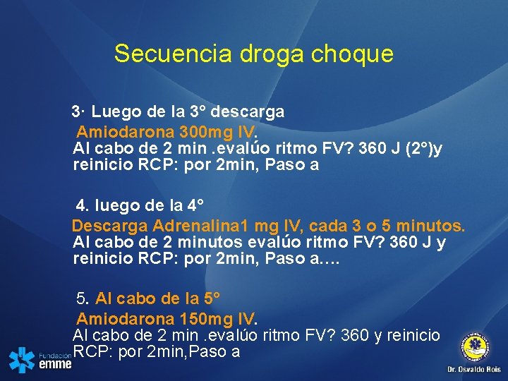 Secuencia droga choque 3· Luego de la 3° descarga Amiodarona 300 mg IV. Al