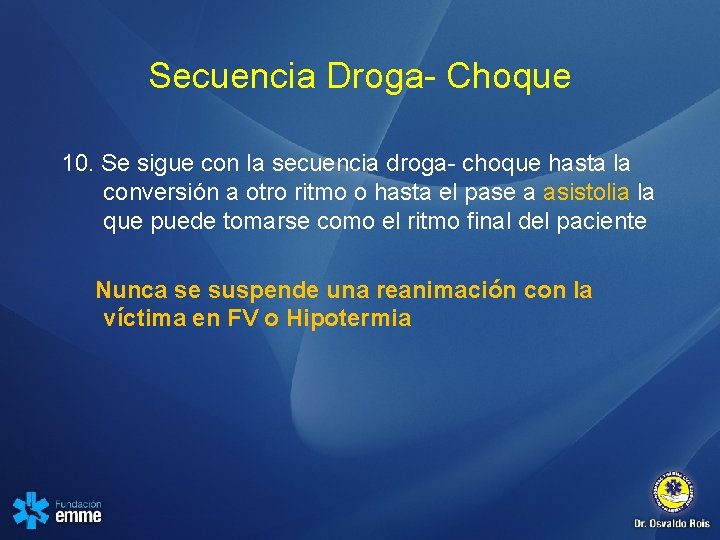 Secuencia Droga- Choque 10. Se sigue con la secuencia droga- choque hasta la conversión