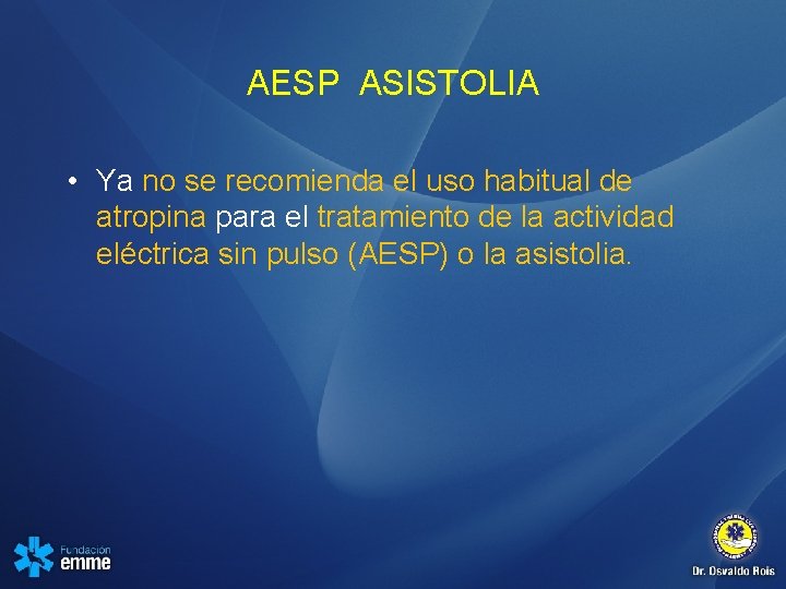 AESP ASISTOLIA • Ya no se recomienda el uso habitual de atropina para el
