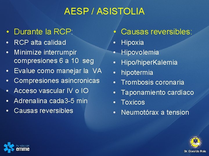 AESP / ASISTOLIA • Durante la RCP: • Causas reversibles: • RCP alta calidad