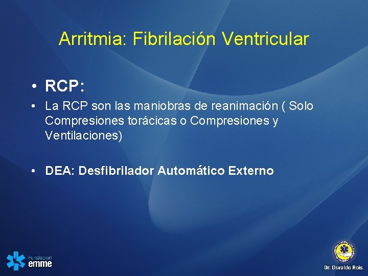 Arritmia: Fibrilación Ventricular • RCP: • La RCP son las maniobras de reanimación (