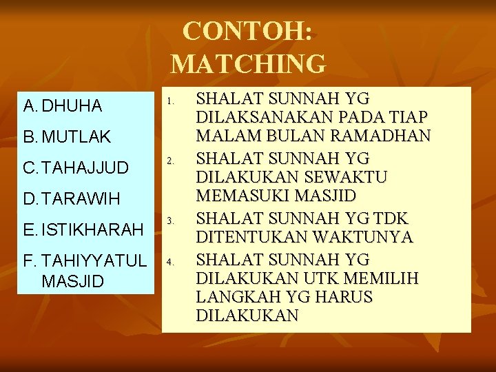CONTOH: MATCHING A. DHUHA 1. B. MUTLAK C. TAHAJJUD 2. D. TARAWIH E. ISTIKHARAH