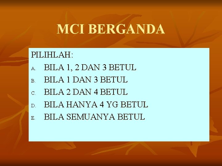 MCI BERGANDA PILIHLAH: A. BILA 1, 2 DAN 3 BETUL B. BILA 1 DAN