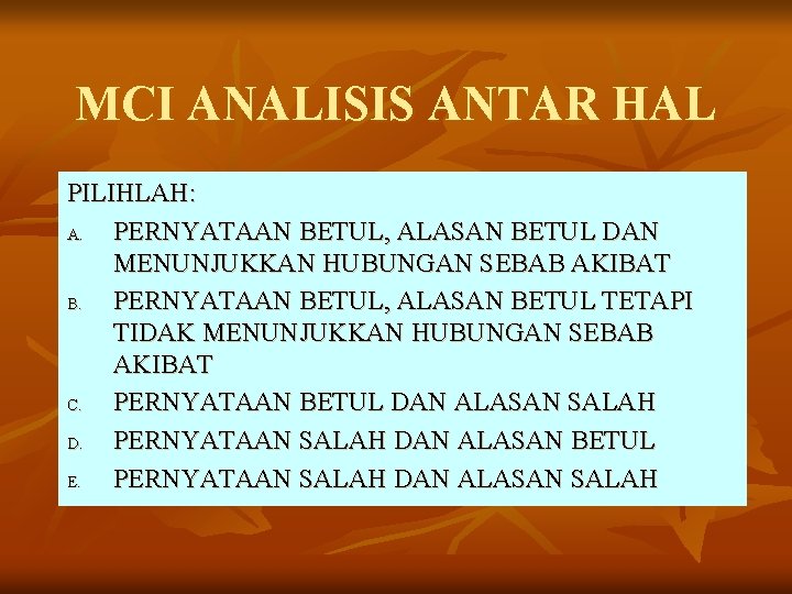 MCI ANALISIS ANTAR HAL PILIHLAH: A. PERNYATAAN BETUL, ALASAN BETUL DAN MENUNJUKKAN HUBUNGAN SEBAB