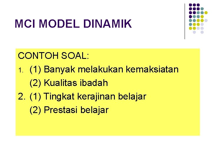 MCI MODEL DINAMIK CONTOH SOAL: 1. (1) Banyak melakukan kemaksiatan (2) Kualitas ibadah 2.