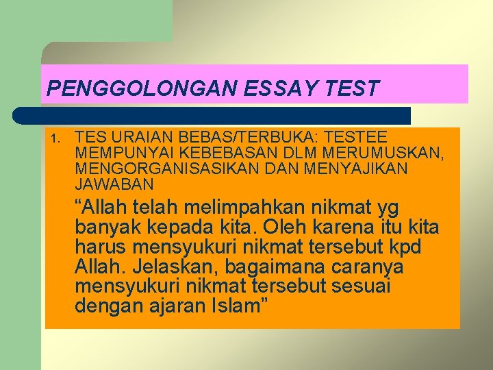 PENGGOLONGAN ESSAY TEST 1. TES URAIAN BEBAS/TERBUKA: TESTEE MEMPUNYAI KEBEBASAN DLM MERUMUSKAN, MENGORGANISASIKAN DAN