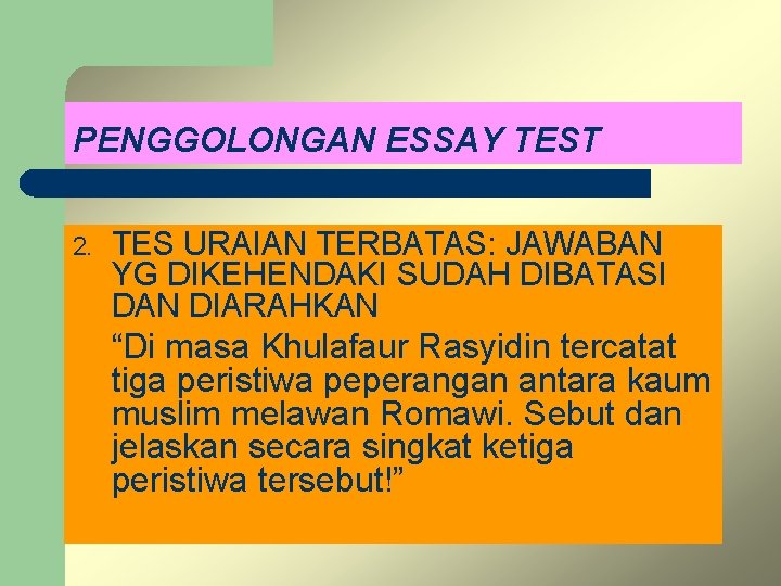 PENGGOLONGAN ESSAY TEST 2. TES URAIAN TERBATAS: JAWABAN YG DIKEHENDAKI SUDAH DIBATASI DAN DIARAHKAN