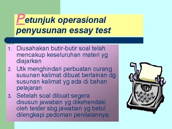 Petunjuk operasional penyusunan essay test 1. 2. 3. Diusahakan butir-butir soal telah mencakup keseluruhan