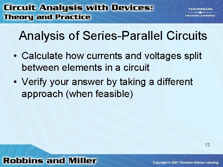 Analysis of Series-Parallel Circuits • Calculate how currents and voltages split between elements in