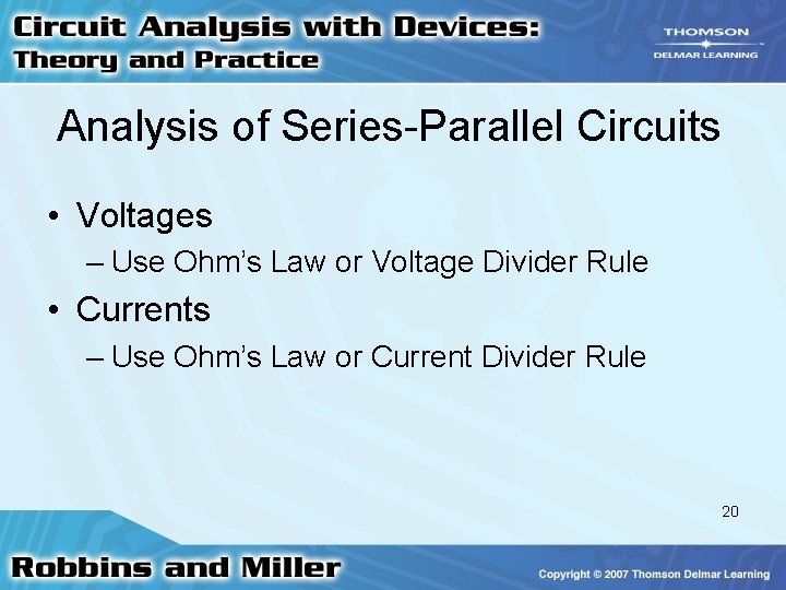 Analysis of Series-Parallel Circuits • Voltages – Use Ohm’s Law or Voltage Divider Rule