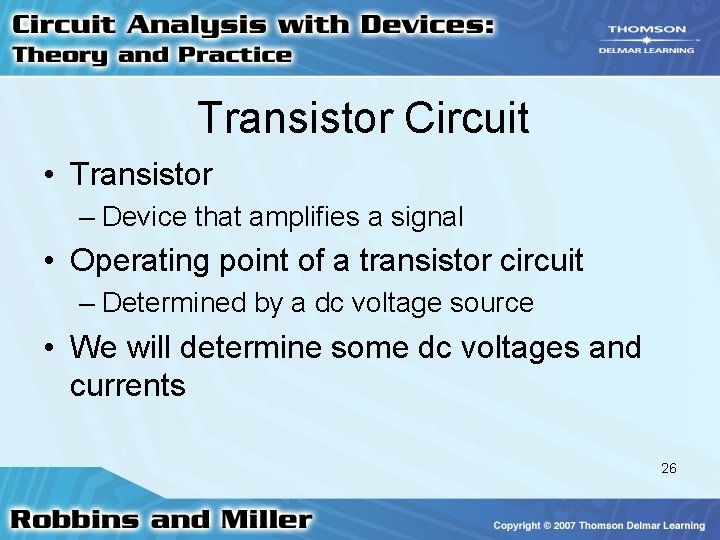 Transistor Circuit • Transistor – Device that amplifies a signal • Operating point of