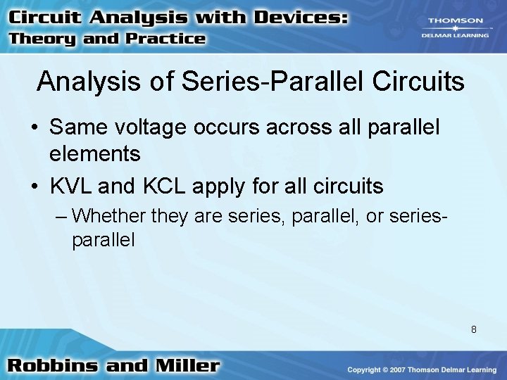 Analysis of Series-Parallel Circuits • Same voltage occurs across all parallel elements • KVL