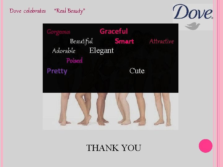 Dove celebrates “Real Beauty” Gorgeous Graceful Beautiful Smart Attractive Adorable Elegant Poised Pretty Cute