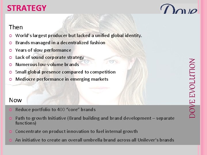 STRATEGY World’s largest producer but lacked a unified global identity. Brands managed in a