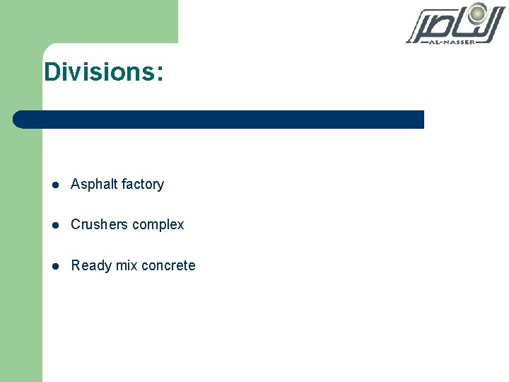 Divisions: l Asphalt factory l Crushers complex l Ready mix concrete 