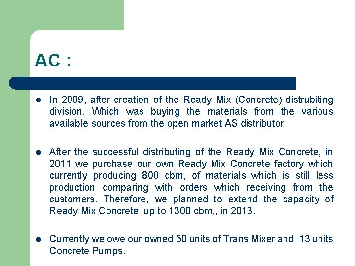 AC : l In 2009, after creation of the Ready Mix (Concrete) distrubiting division.