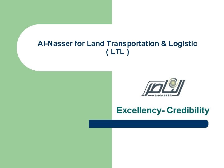 Al-Nasser for Land Transportation & Logistic ( LTL ) Excellency- Credibility 