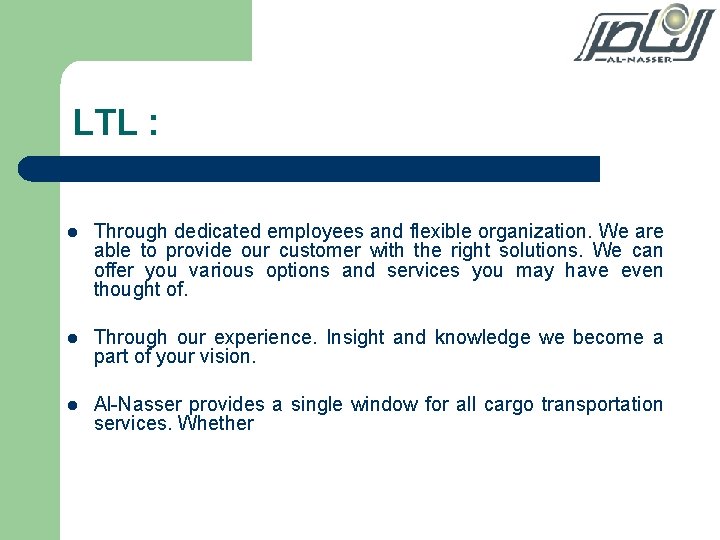 LTL : l Through dedicated employees and flexible organization. We are able to provide