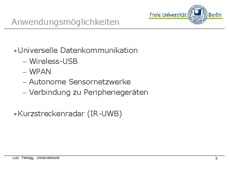 Anwendungsmöglichkeiten Universelle Datenkommunikation – – Wireless-USB Beispielbild WPAN Autonome Sensornetzwerke Verbindung zu Peripheriegeräten Kurzstreckenradar