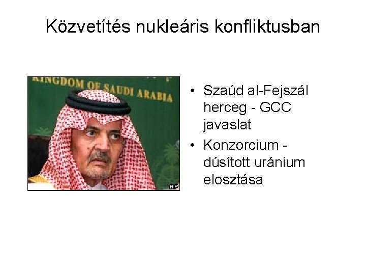 Közvetítés nukleáris konfliktusban • Szaúd al-Fejszál herceg - GCC javaslat • Konzorcium - dúsított