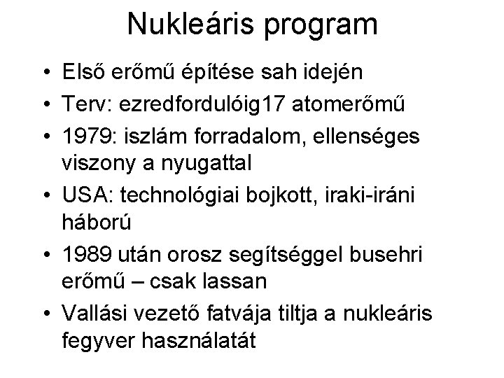 Nukleáris program • Első erőmű építése sah idején • Terv: ezredfordulóig 17 atomerőmű •