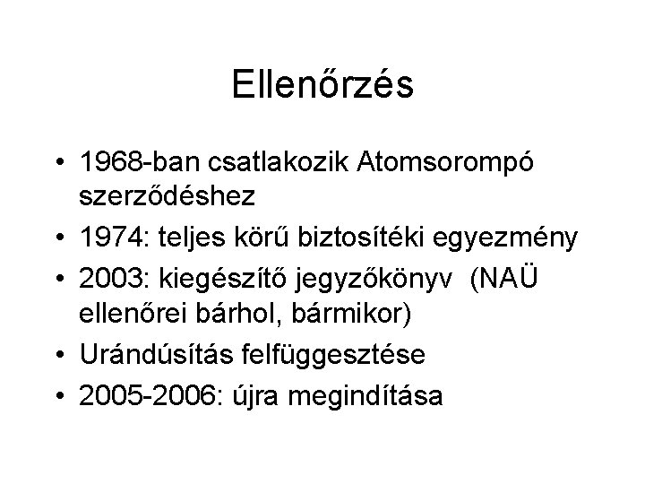 Ellenőrzés • 1968 -ban csatlakozik Atomsorompó szerződéshez • 1974: teljes körű biztosítéki egyezmény •