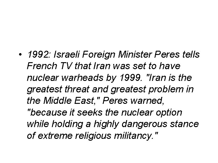  • 1992: Israeli Foreign Minister Peres tells French TV that Iran was set