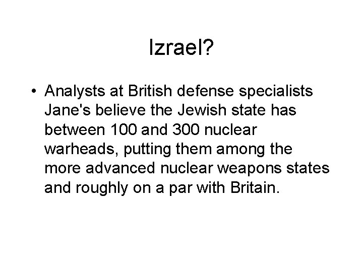 Izrael? • Analysts at British defense specialists Jane's believe the Jewish state has between