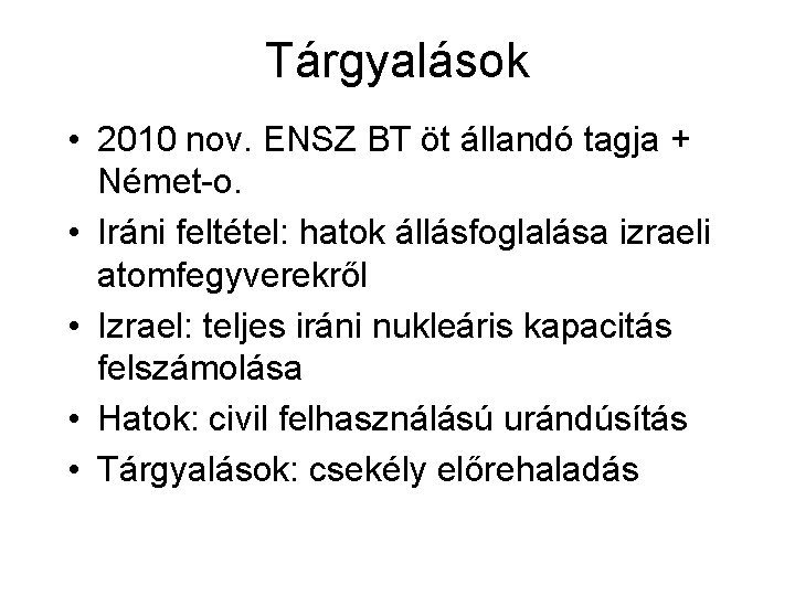 Tárgyalások • 2010 nov. ENSZ BT öt állandó tagja + Német-o. • Iráni feltétel: