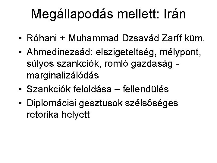 Megállapodás mellett: Irán • Róhani + Muhammad Dzsavád Zaríf küm. • Ahmedinezsád: elszigeteltség, mélypont,