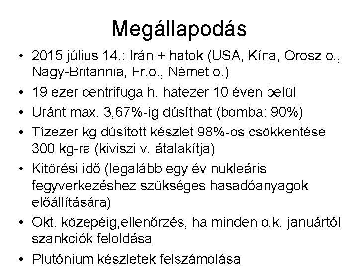 Megállapodás • 2015 július 14. : Irán + hatok (USA, Kína, Orosz o. ,