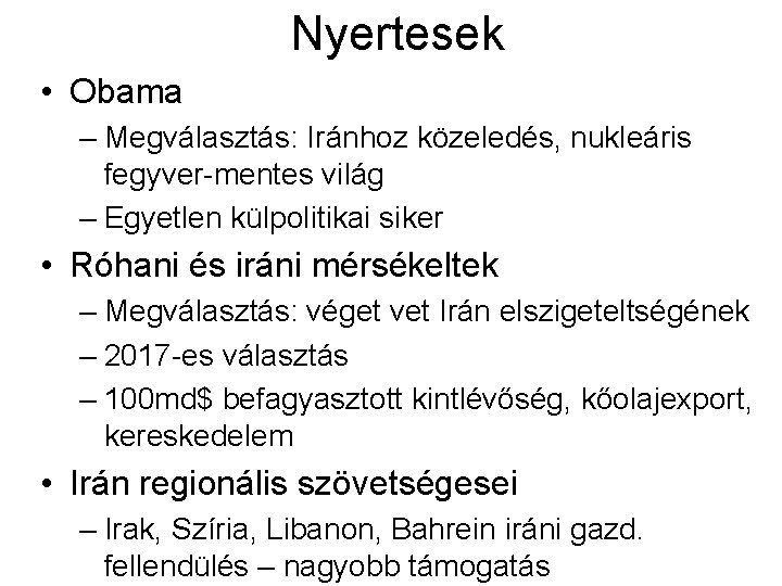 Nyertesek • Obama – Megválasztás: Iránhoz közeledés, nukleáris fegyver-mentes világ – Egyetlen külpolitikai siker