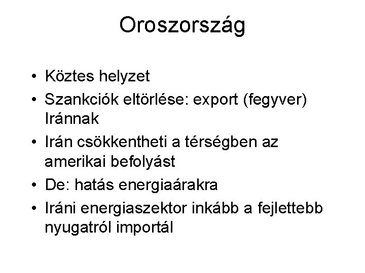 Oroszország • Köztes helyzet • Szankciók eltörlése: export (fegyver) Iránnak • Irán csökkentheti a