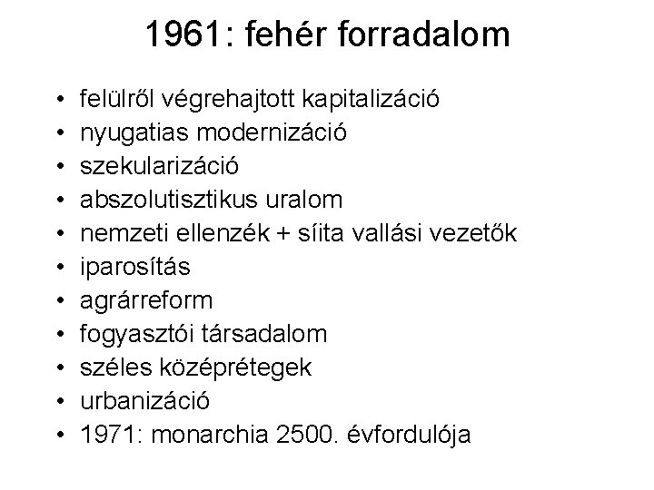 1961: fehér forradalom • • • felülről végrehajtott kapitalizáció nyugatias modernizáció szekularizáció abszolutisztikus uralom