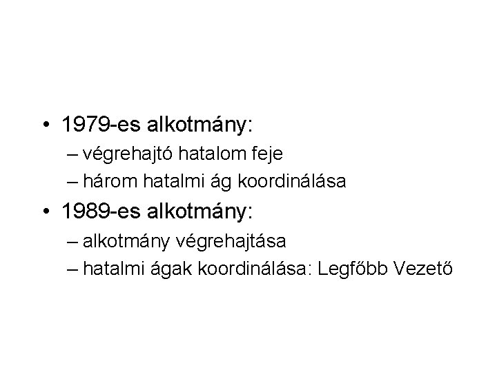  • 1979 -es alkotmány: – végrehajtó hatalom feje – három hatalmi ág koordinálása