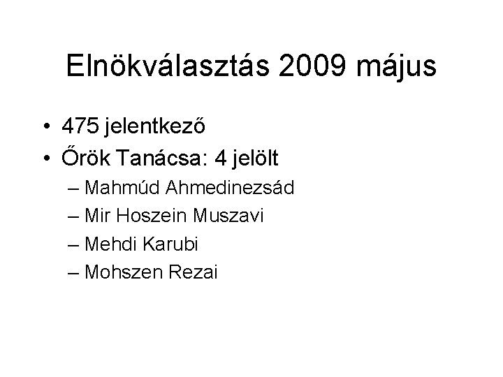 Elnökválasztás 2009 május • 475 jelentkező • Őrök Tanácsa: 4 jelölt – Mahmúd Ahmedinezsád