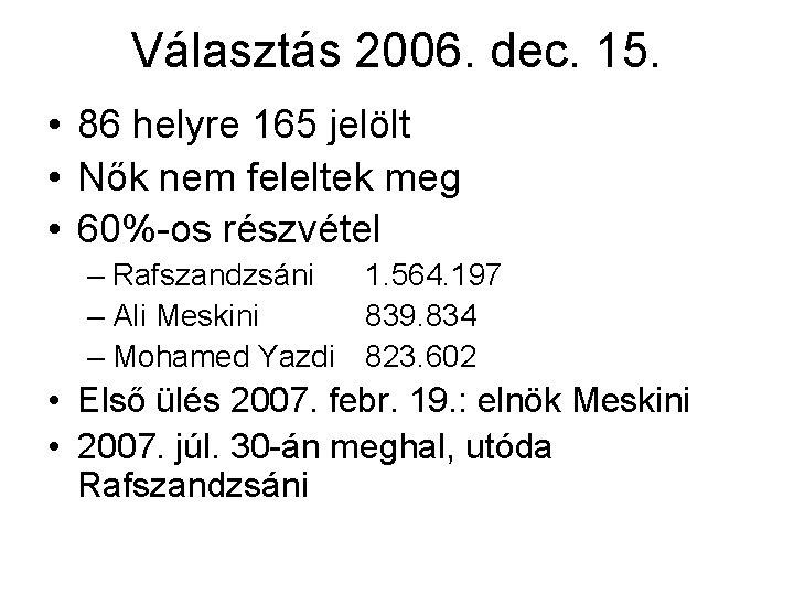 Választás 2006. dec. 15. • 86 helyre 165 jelölt • Nők nem feleltek meg