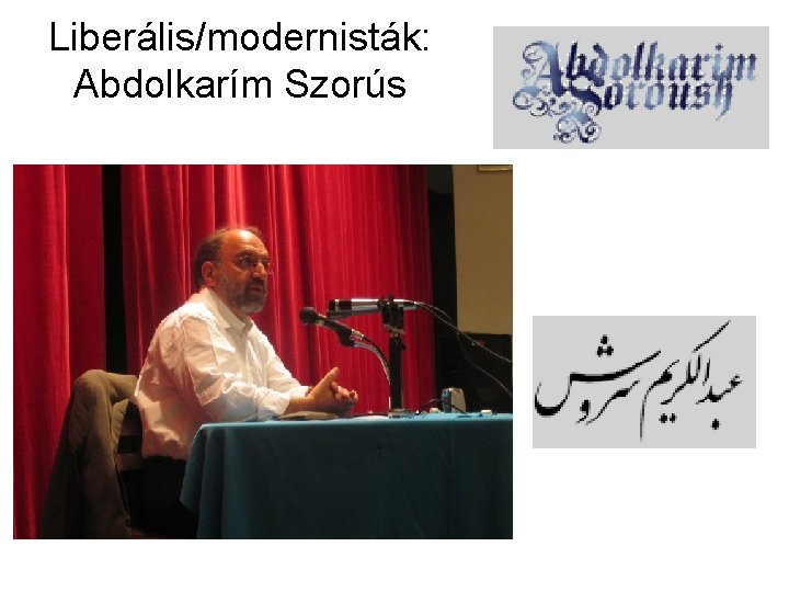 Liberális/modernisták: Abdolkarím Szorús 